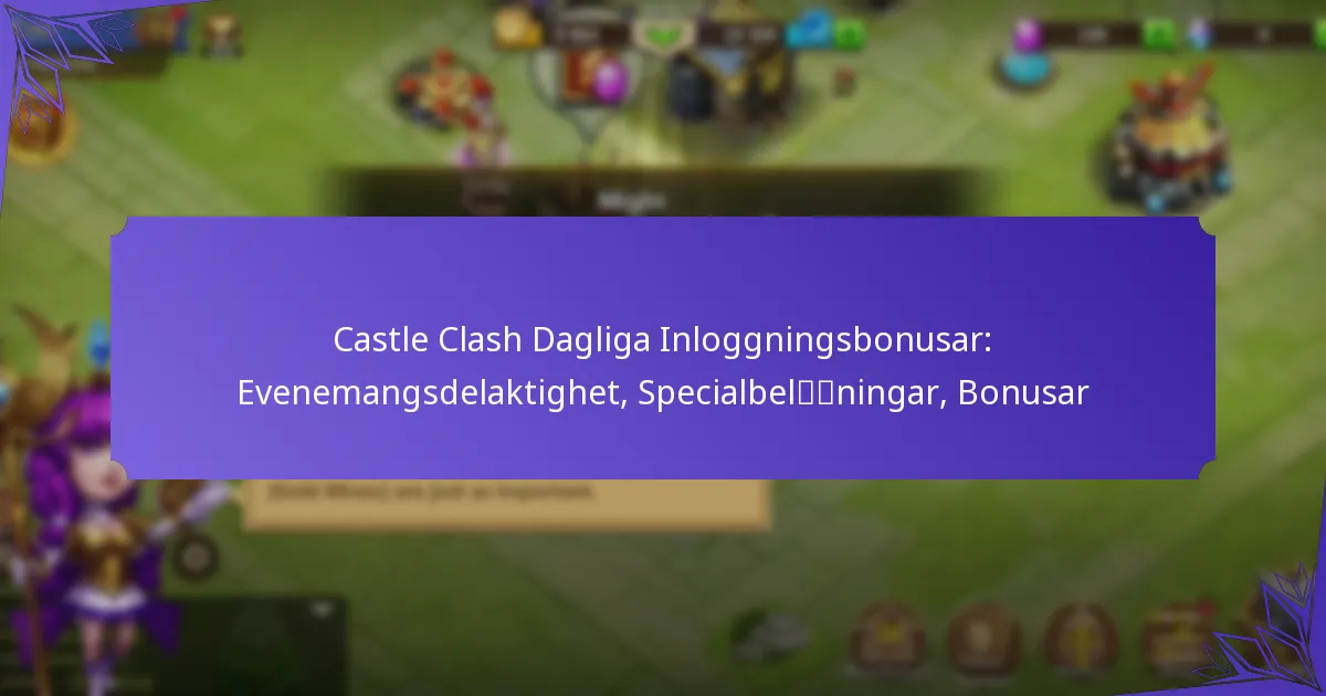 Castle Clash Dagliga Inloggningsbonusar: Evenemangsdelaktighet, Specialbelöningar, Bonusar