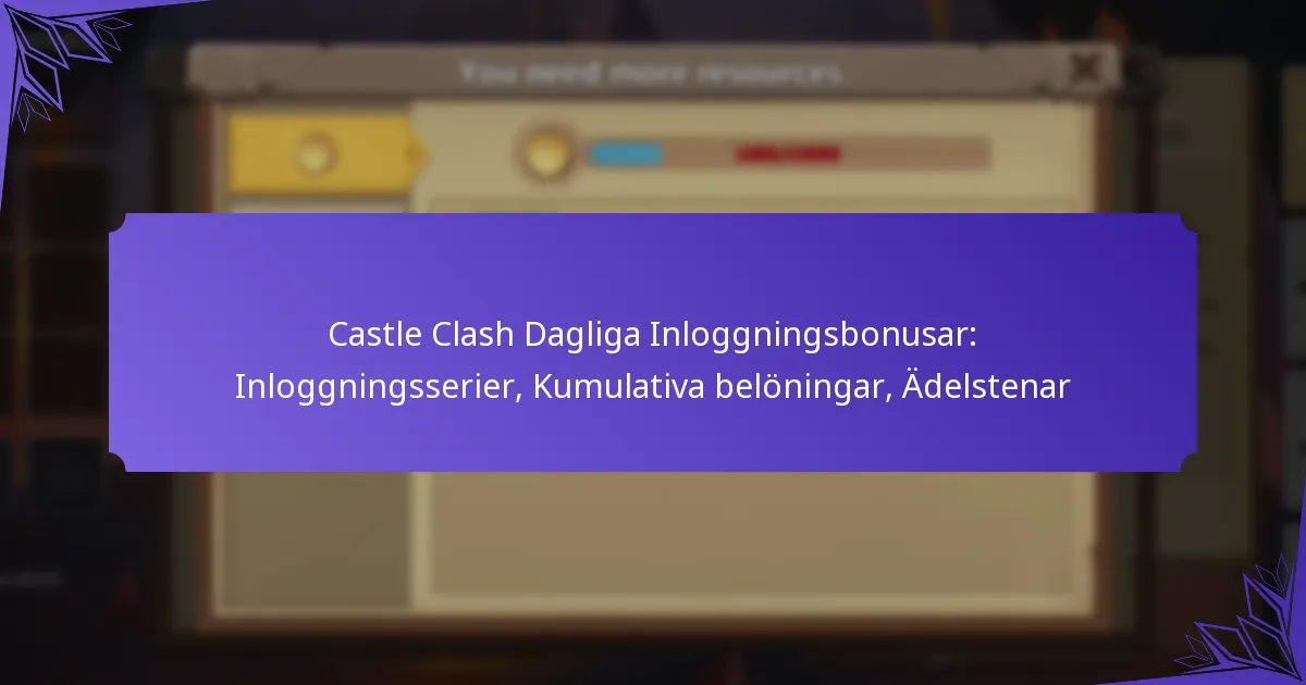 Castle Clash Dagliga Inloggningsbonusar: Inloggningsserier, Kumulativa belöningar, Ädelstenar