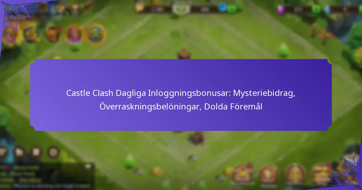 Castle Clash Dagliga Inloggningsbonusar: Mysteriebidrag, Överraskningsbelöningar, Dolda Föremål