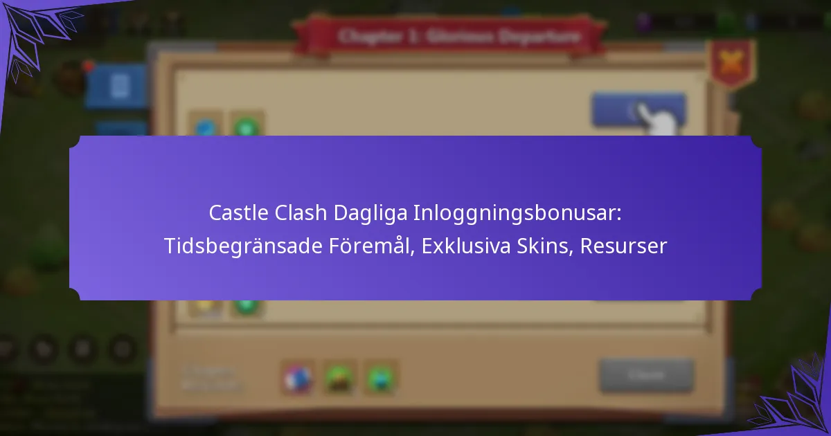 Castle Clash Dagliga Inloggningsbonusar: Tidsbegränsade Föremål, Exklusiva Skins, Resurser