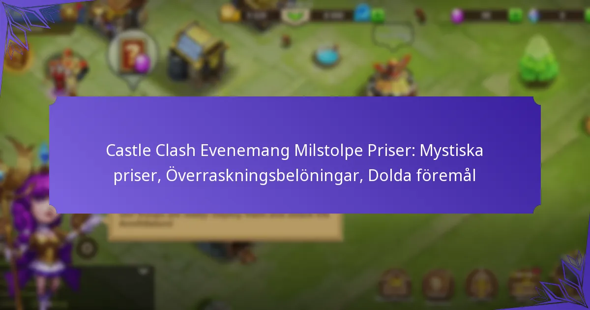 Castle Clash Evenemang Milstolpe Priser: Mystiska priser, Överraskningsbelöningar, Dolda föremål