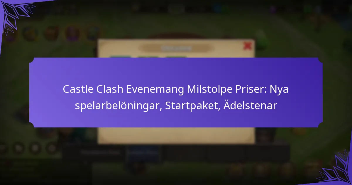 Castle Clash Evenemang Milstolpe Priser: Nya spelarbelöningar, Startpaket, Ädelstenar