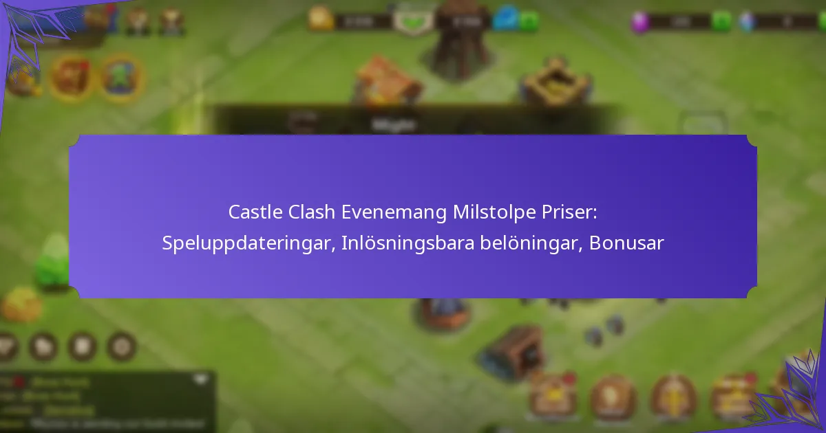 Castle Clash Evenemang Milstolpe Priser: Speluppdateringar, Inlösningsbara belöningar, Bonusar