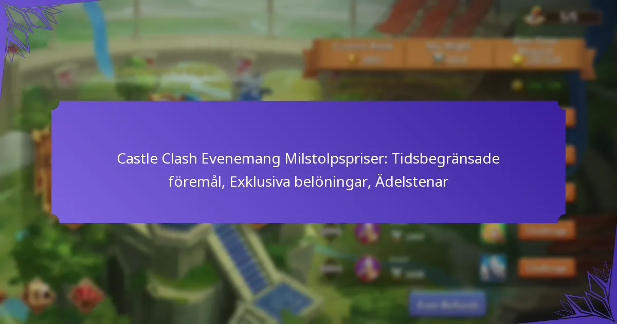Castle Clash Evenemang Milstolpspriser: Tidsbegränsade föremål, Exklusiva belöningar, Ädelstenar