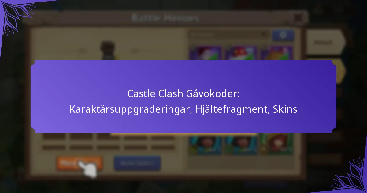 Castle Clash Gåvokoder: Karaktärsuppgraderingar, Hjältefragment, Skins
