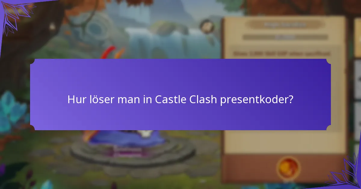 Hur löser man in Castle Clash presentkoder?