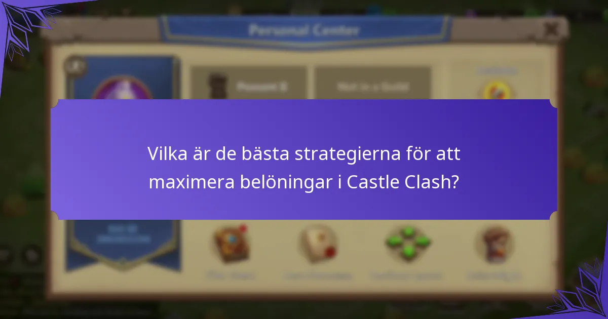 Vilka är de bästa strategierna för att maximera belöningar i Castle Clash?